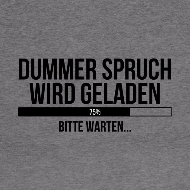 Dummer Spruch wird geladen Bitte warten by StraightDesigns